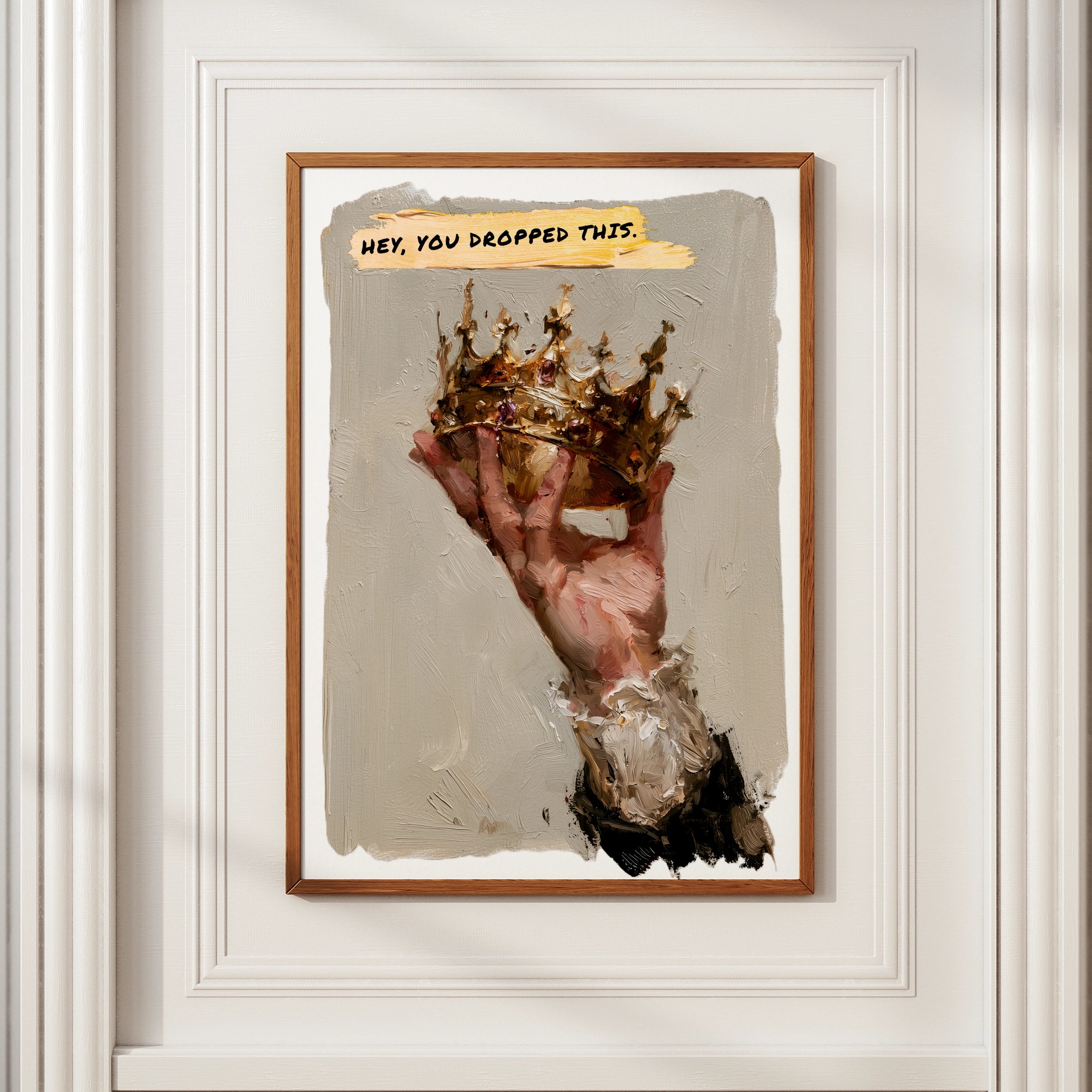 Crown Wall Art Print, Hey You Dropped This, Oil Painting Style Poster