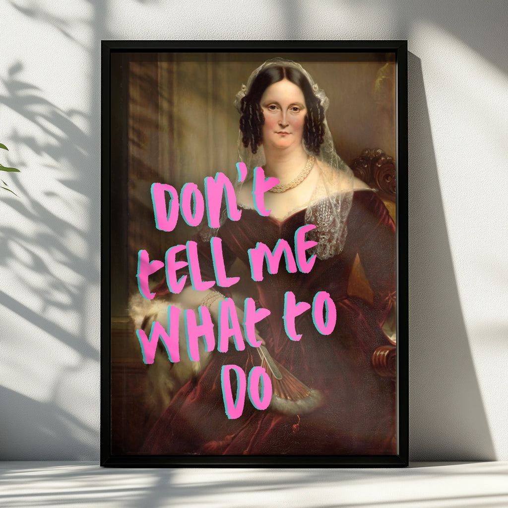 Don't Tell Me What To Do Poster, Feminist Quote, Funny Classical Art Print