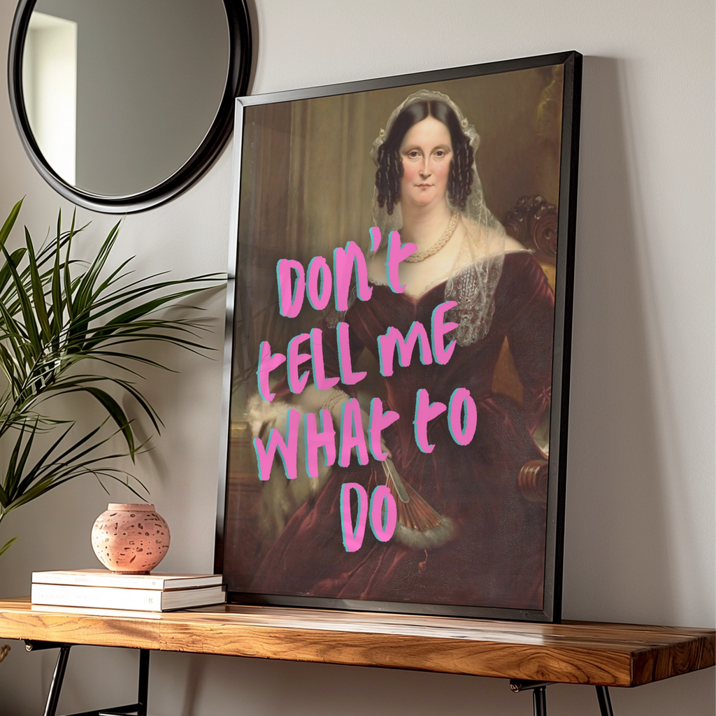 Don't Tell Me What To Do Poster, Feminist Quote, Funny Classical Art Print