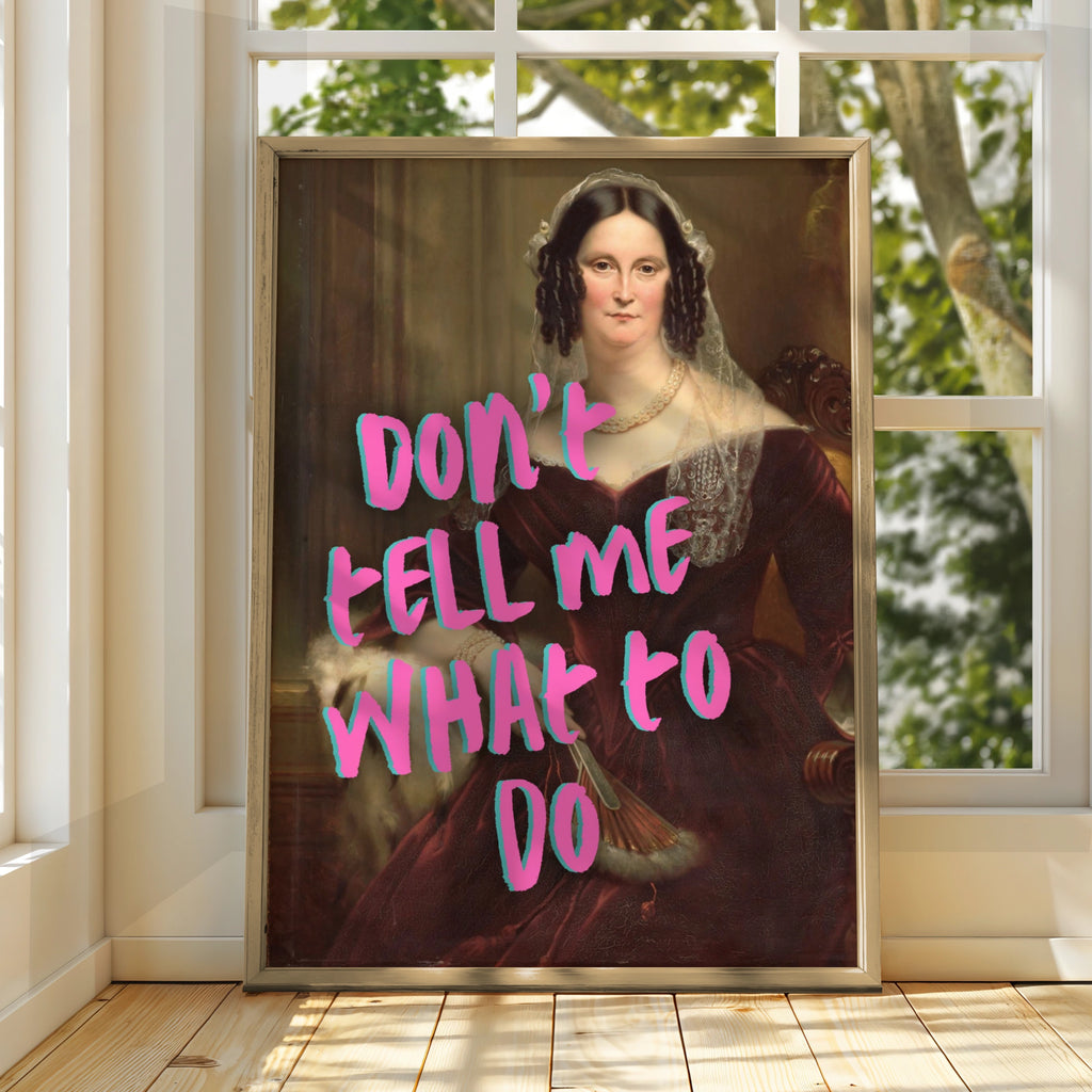 Don't Tell Me What To Do Poster, Feminist Quote, Funny Classical Art Print